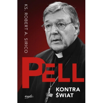 Pell kontra świat - ks. Robert A. Sirico, kard. George Pell